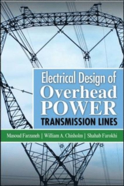 William A. Chisholm, Shahab Farokhi, Masoud Farzaneh - Electrical Design of Overhead Power Transmission Lines, E-bok
