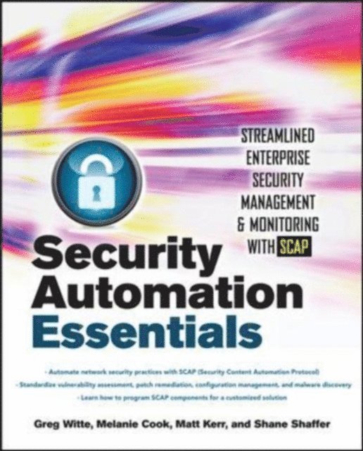 Shane Shaffer, Matt Kerr, Melanie Cook, Greg Witte - Security Automation Essentials: Streamlined Enterprise Security Management & Monitoring with SCAP, E-bok