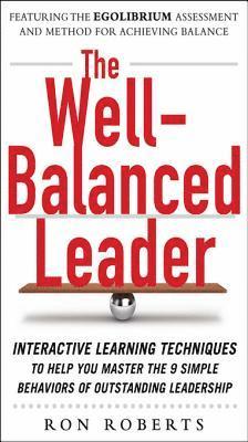 Ron Roberts - Well-Balanced Leader: Interactive Learning Techniques to Help You Master the 9 Simple Behaviors of Outstanding Leadership, E-bok