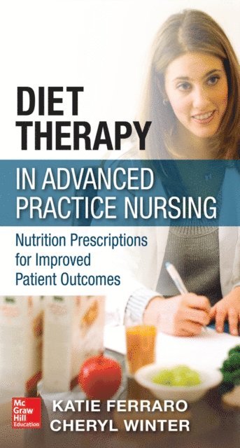 Cheryl Winter, Katie Ferraro - Diet Therapy in Advanced Practice Nursing, E-bok