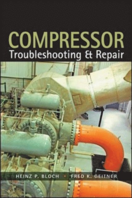 Fred K. Geitner, Heinz P. Bloch - Compressors: How to Achieve High Reliability & Availability, E-bok