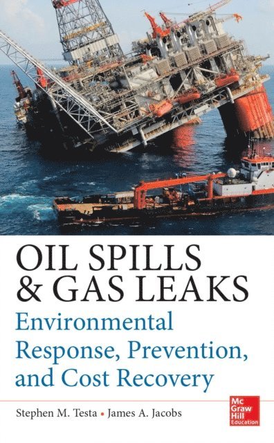James A. Jacobs, Stephen M. Testa - Oil Spills and Gas Leaks: Environmental Response, Prevention and Cost Recovery, E-bok