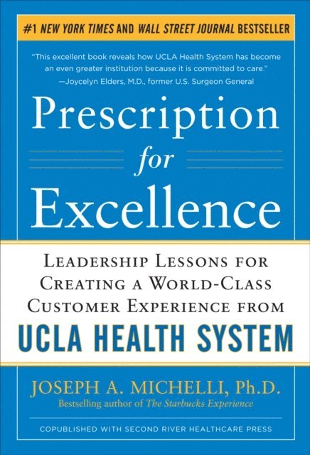 Joseph A. Michelli - Prescription for Excellence: Leadership Lessons for Creating a World Class Customer Experience from UCLA Health System, E-bok