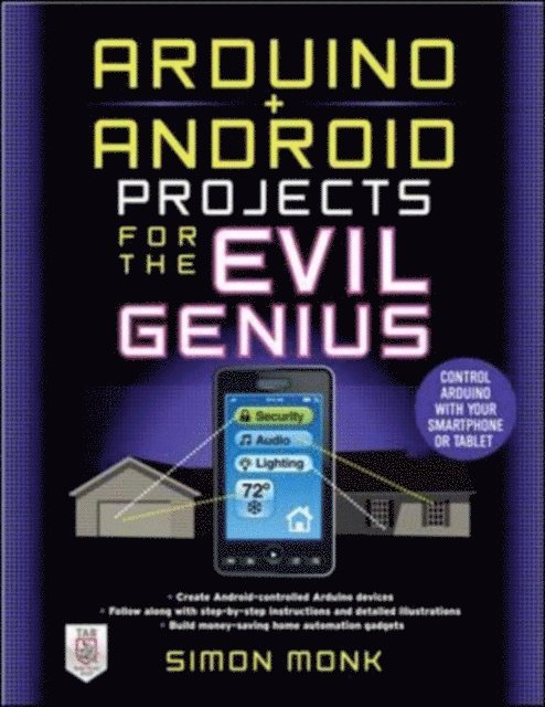 Simon Monk - Arduino + Android Projects for the Evil Genius: Control Arduino with Your Smartphone or Tablet, E-bok