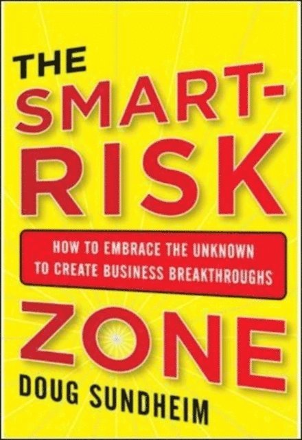 Taking Smart Risks: How Sharp Leaders Win When Stakes are High