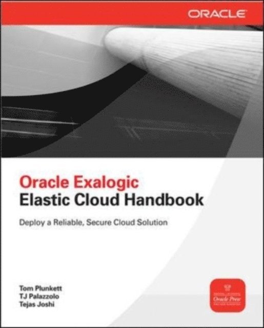 Tejas Joshi, TJ Palazzolo, Tom Plunkett - Oracle Exalogic Elastic Cloud Handbook, E-bok