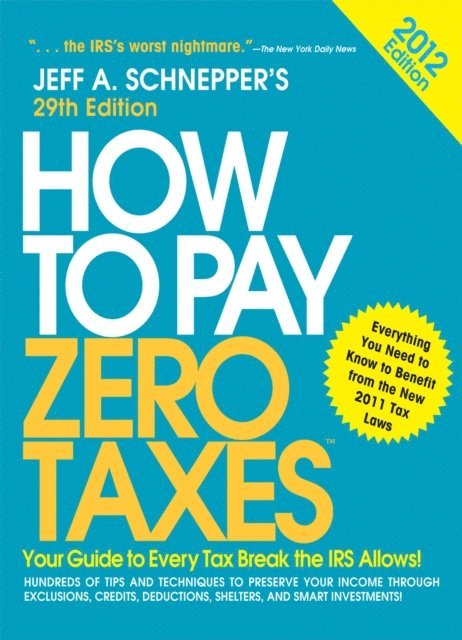 Jeff A. Schnepper - How to Pay Zero Taxes 2012:  Your Guide to Every Tax Break the IRS Allows!, E-bok. Tillgänglighet: Lägg i varukorg