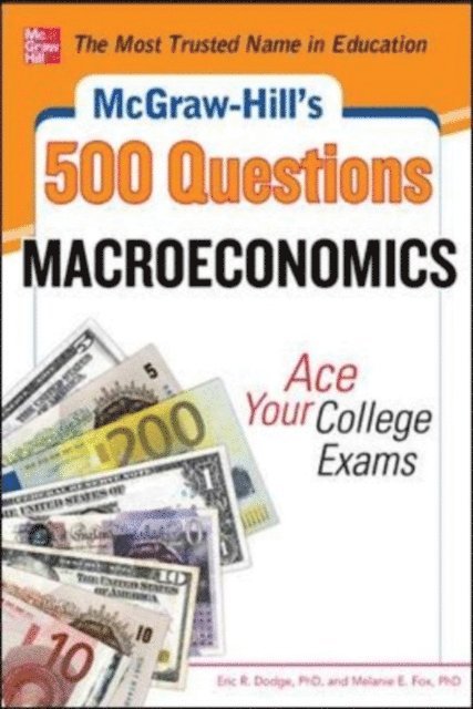 Melanie Fox, Eric R. Dodge - McGraw-Hill's 500 Macroeconomics Questions: Ace Your College Exams: 3 Reading Tests + 3 Writing Tests + 3 Mathematics Tests, E-bok