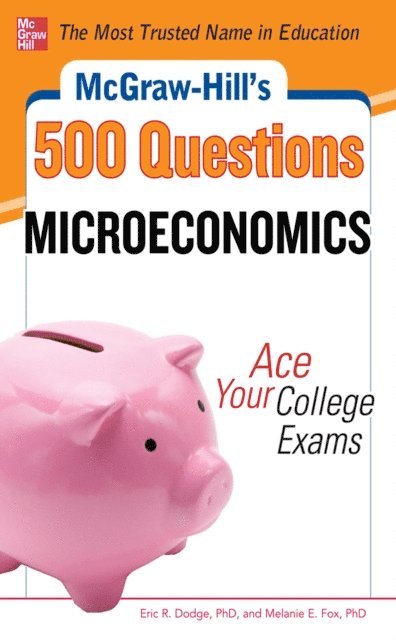 Melanie Fox, Eric R. Dodge - McGraw-Hill's 500 Microeconomics Questions: Ace Your College Exams, E-bok