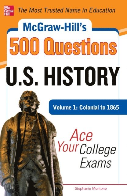 Stephanie Muntone - McGraw-Hill's 500 U.S. History Questions, Volume 1: Colonial to 1865: Ace Your College Exams, E-bok. Tillgänglighet: Lägg i varukorg