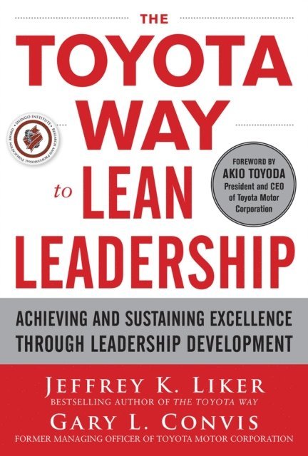 Gary L. Convis, Jeffrey K. Liker - Toyota Way to Lean Leadership:  Achieving and Sustaining Excellence through Leadership Development, E-bok