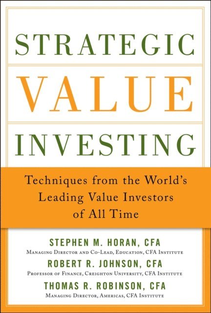 Thomas Robinson, Robert R. Johnson, Stephen Horan - Strategic Value Investing: Practical Techniques of Leading Value Investors, E-bok