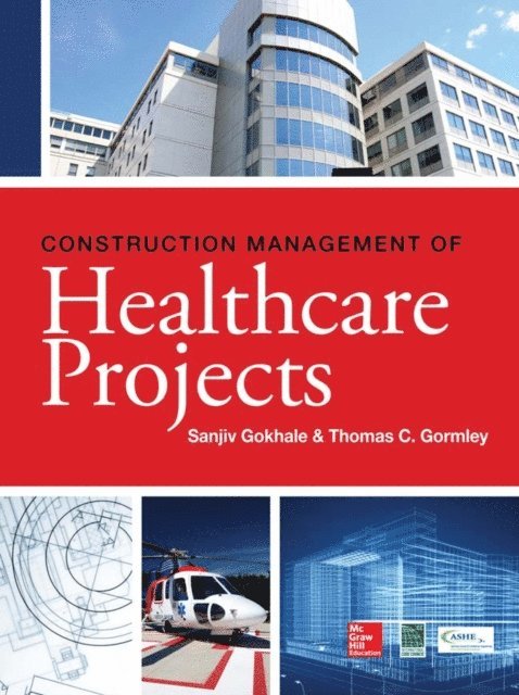 Thomas Gormley, Sanjiv Gokhale - Construction Management of Healthcare Projects, E-bok