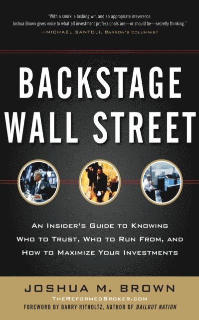 Joshua M. Brown - Backstage Wall Street: An Insider's Guide to Knowing Who to Trust, Who to Run From, and How to Maximize Your Investments, E-bok