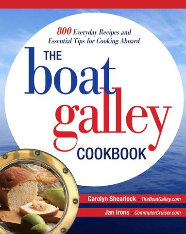 Boat Galley Cookbook: 800 Everyday Recipes and Essential Tips for Cooking Aboard av Carolyn Shearlock, Jan Irons