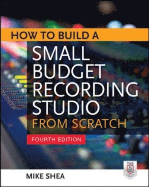 Mike Shea - How to Build a Small Budget Recording Studio from Scratch 4/E, E-bok