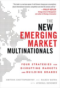 New Emerging Market Multinationals: Four Strategies for Disrupting Markets and Building Brands