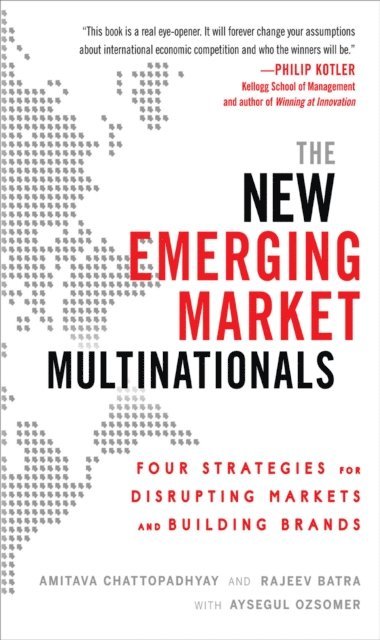 Aysegul Ozsomer, Rajeev Batra, Amitava Chattopadhyay - New Emerging Market Multinationals: Four Strategies for Disrupting Markets and Building Brands, E-bok
