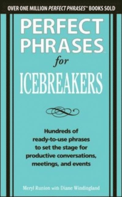 Diane Windingland, Meryl Runion - Perfect Phrases for Icebreakers: Hundreds of Ready-to-Use Phrases to Set the Stage for Productive Conversations, Meetings, and Events, E-bok