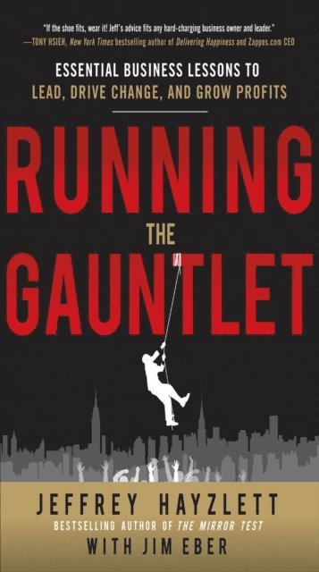 Jim Eber, Jeffrey W. Hayzlett - Running the Gauntlet:  Essential Business Lessons to Lead, Drive Change, and Grow Profits, E-bok