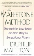 Maffetone Method:  The Holistic,  Low-Stress, No-Pain Way to Exceptional Fitness