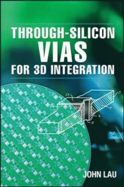 John H. Lau - Through-Silicon Vias for 3D Integration, E-bok