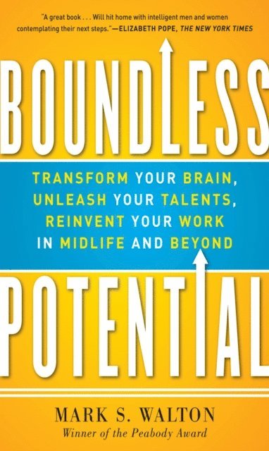 Mark S. Walton - Boundless Potential:  Transform Your Brain, Unleash Your Talents, and Reinvent Your Work in Midlife and Beyond, E-bok. Tillgänglighet: Lägg i varukorg