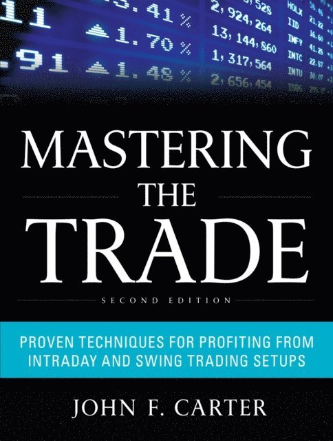 John F. Carter - Mastering the Trade, Second Edition: Proven Techniques for Profiting from Intraday and Swing Trading Setups, E-bok