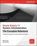 Oracle Solaris 11 System Administration The Complete Reference