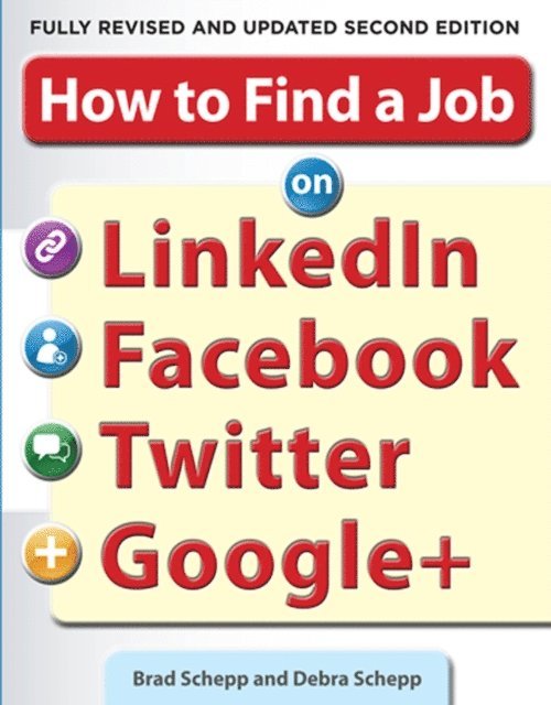 Debra Schepp, Brad Schepp - How to Find a Job on LinkedIn, Facebook, Twitter and Google+ 2/E, E-bok