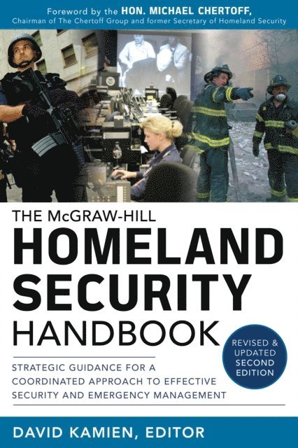 David Kamien - McGraw-Hill Homeland Security Handbook: Strategic Guidance for a Coordinated Approach to Effective Security and Emergency Management, Second Edition, E-bok