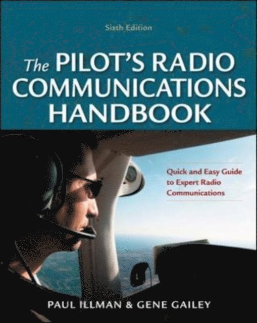 Gene Gailey, Paul E. Illman - Pilot's Radio Communications Handbook Sixth Edition, E-bok. Tillgänglighet: Lägg i varukorg