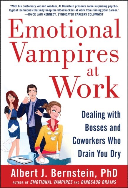 Albert J. Bernstein - Emotional Vampires at Work: Dealing with Bosses and Coworkers Who Drain You Dry, E-bok