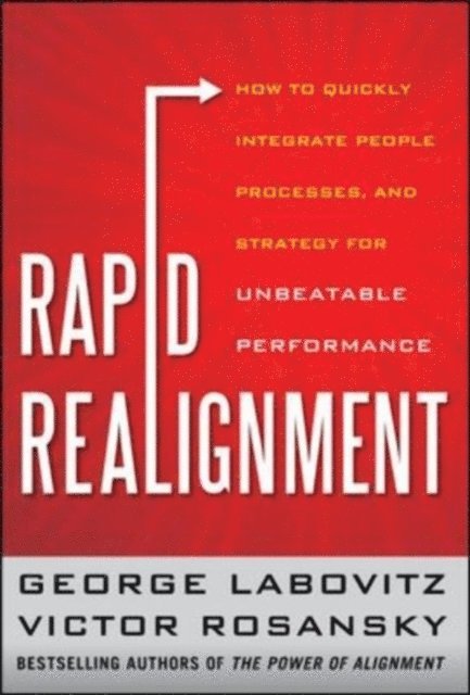 Victor Rosansky, George Labovitz - Rapid Realignment: How to Quickly Integrate People, Processes, and Strategy for Unbeatable Performance, E-bok