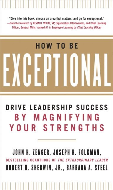 Barbara Steel, Robert H. Sherwin, Joseph Folkman, John H. Zenger - How to Be Exceptional:  Drive Leadership Success By Magnifying Your Strengths, E-bok