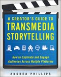 Creator's Guide to Transmedia Storytelling: How to Captivate and Engage Audiences across Multiple Platforms