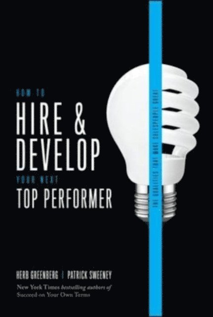 Patrick Sweeney, Herb Greenberg - How to Hire and Develop Your Next Top Performer, 2nd edition: The Qualities That Make Salespeople Great, E-bok