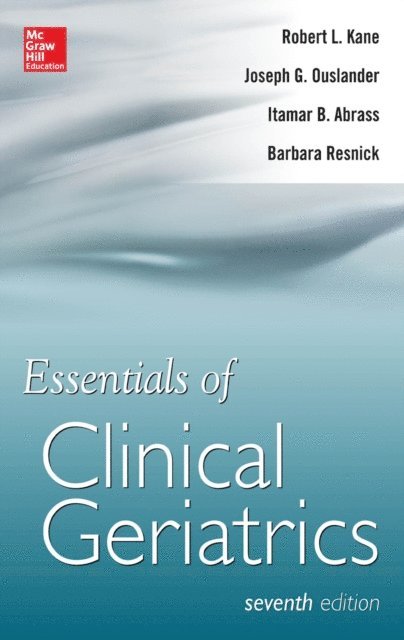 Barbara Resnick, Itamar B. Abrass, Joseph G. Ouslander, Robert L. Kane - Essentials of Clinical Geriatrics 7/E, E-bok