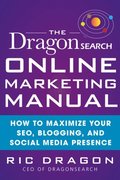DragonSearch Online Marketing Manual: How to Maximize Your SEO, Blogging, and Social Media Presence