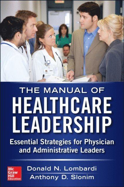 Anthony D. Slonim, Donald Lombardi - Manual of Healthcare Leadership - Essential Strategies for Physician and Administrative Leaders, E-bok. Tillgänglighet: Lägg i varukorg