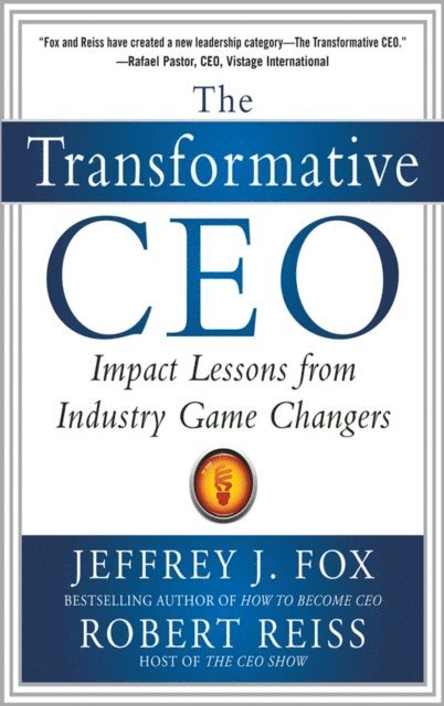 Robert Reiss, Jeffrey J. Fox - Transformative CEO: IMPACT LESSONS FROM INDUSTRY GAME CHANGERS, E-bok