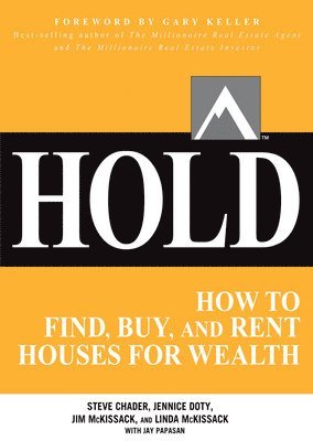 HOLD: How to Find, Buy, and Rent Houses for Wealth av Steve Chader, Jennice Doty, Jim McKissack, Linda McKissack, Jay Papasan