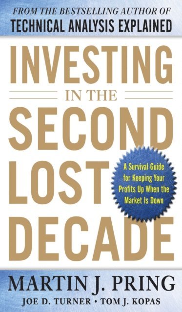 Martin J. Pring - Investing in the Second Lost Decade: A Survival Guide for Keeping Your Profits Up When the Market Is Down, E-bok