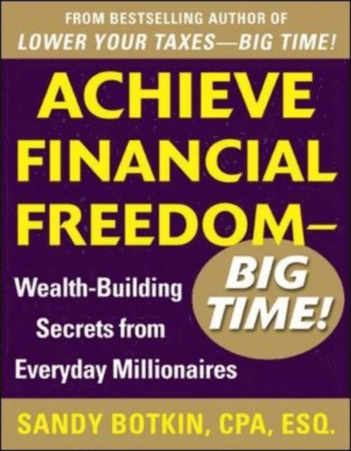 Sandy Botkin - Achieve Financial Freedom - Big Time!:  Wealth-Building Secrets from Everyday Millionaires, E-bok
