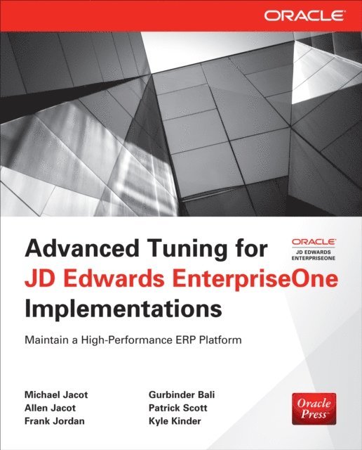 Kyle Kinder, Patrick Scott, Gurbinder Bali, Frank Jordan, Allen Jacot, Michael Jacot - Advanced Tuning for JD Edwards EnterpriseOne Implementations, E-bok