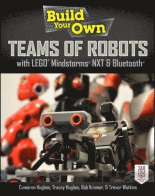 Bob Kramer, Trevor Watkins, Tracey Hughes, Cameron Hughes - Build Your Own Teams of Robots with LEGO(R) Mindstorms(R) NXT and Bluetooth(R), E-bok