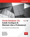 Oracle Database 12c: Install, Configure & Maintain Like a Professional