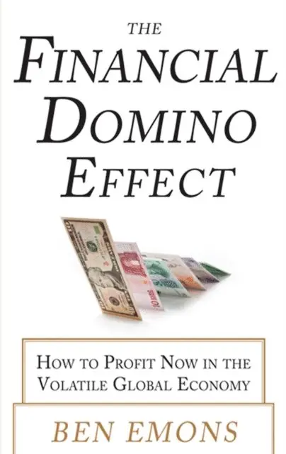 Financial Domino Effect: How to Profit Now in the Volatile Global Economy