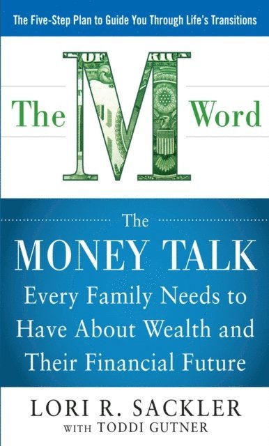 Lori Sackler - THE M WORD:  The Money Talk every Family Needs to have about Wealth and their Financial Future, E-bok