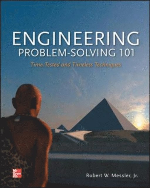 Robert W. Messler - Engineering Problem-Solving 101: Time-Tested and Timeless Techniques, E-bok